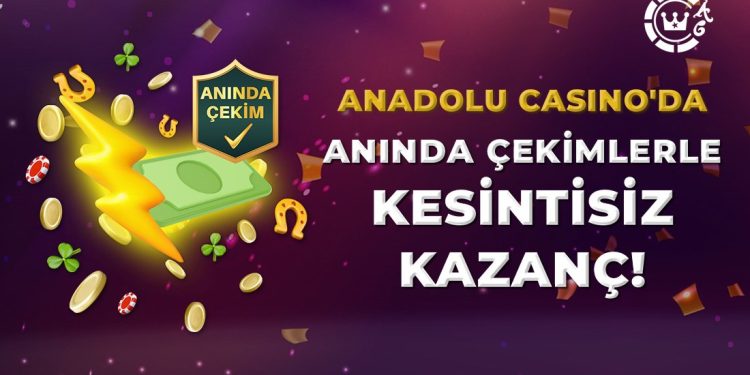 Anadolu Casino Anında Çekim, Jet Hızında Para Çekme Dönemi
